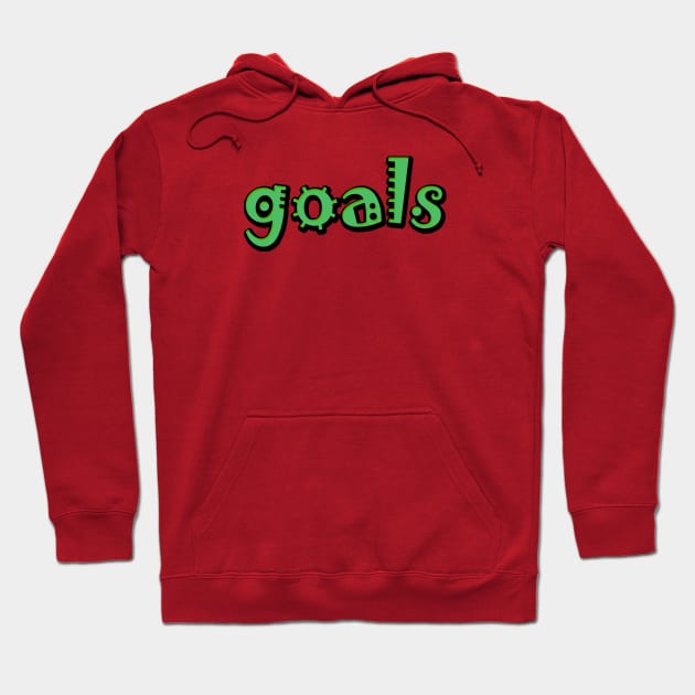 Goals Hoodie by thedesignleague